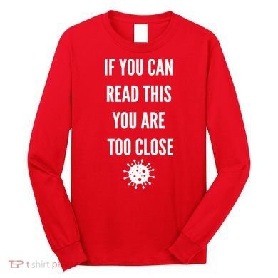 Funny If You Can Read This You Are Too Close Long Sleeve Shirt