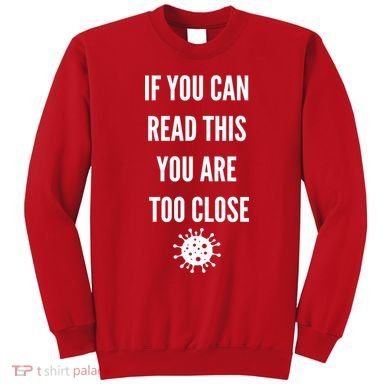 Funny If You Can Read This You Are Too Close Sweatshirt