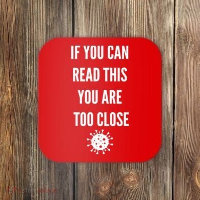 Funny If You Can Read This You Are Too Close Coaster