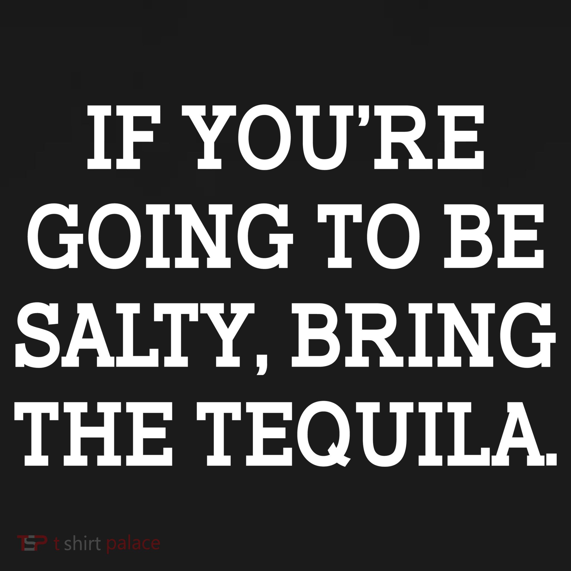 Funny If You're Going To Be Salty Bring The Tequila Tote Bag