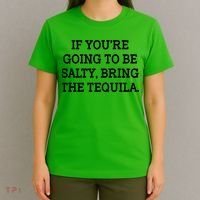Funny If You're Going To Be Salty Bring The Tequila T-Shirt thumb 4
