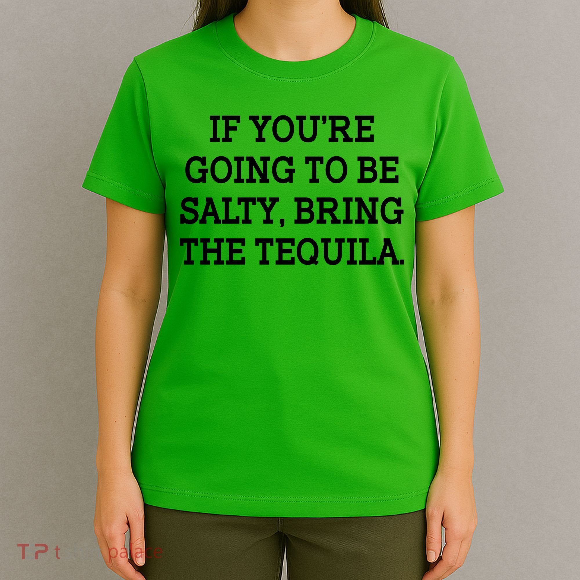 Funny If You're Going To Be Salty Bring The Tequila T-Shirt