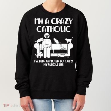 Funny I'm A Crazy Catholic Addicted To Cats Women's Sweatshirt