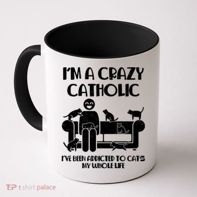 Funny I'm A Crazy Catholic Addicted To Cats Coffee Mug