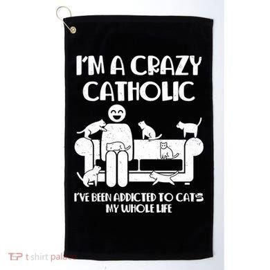 Funny I'm A Crazy Catholic Addicted To Cats Golf Towel