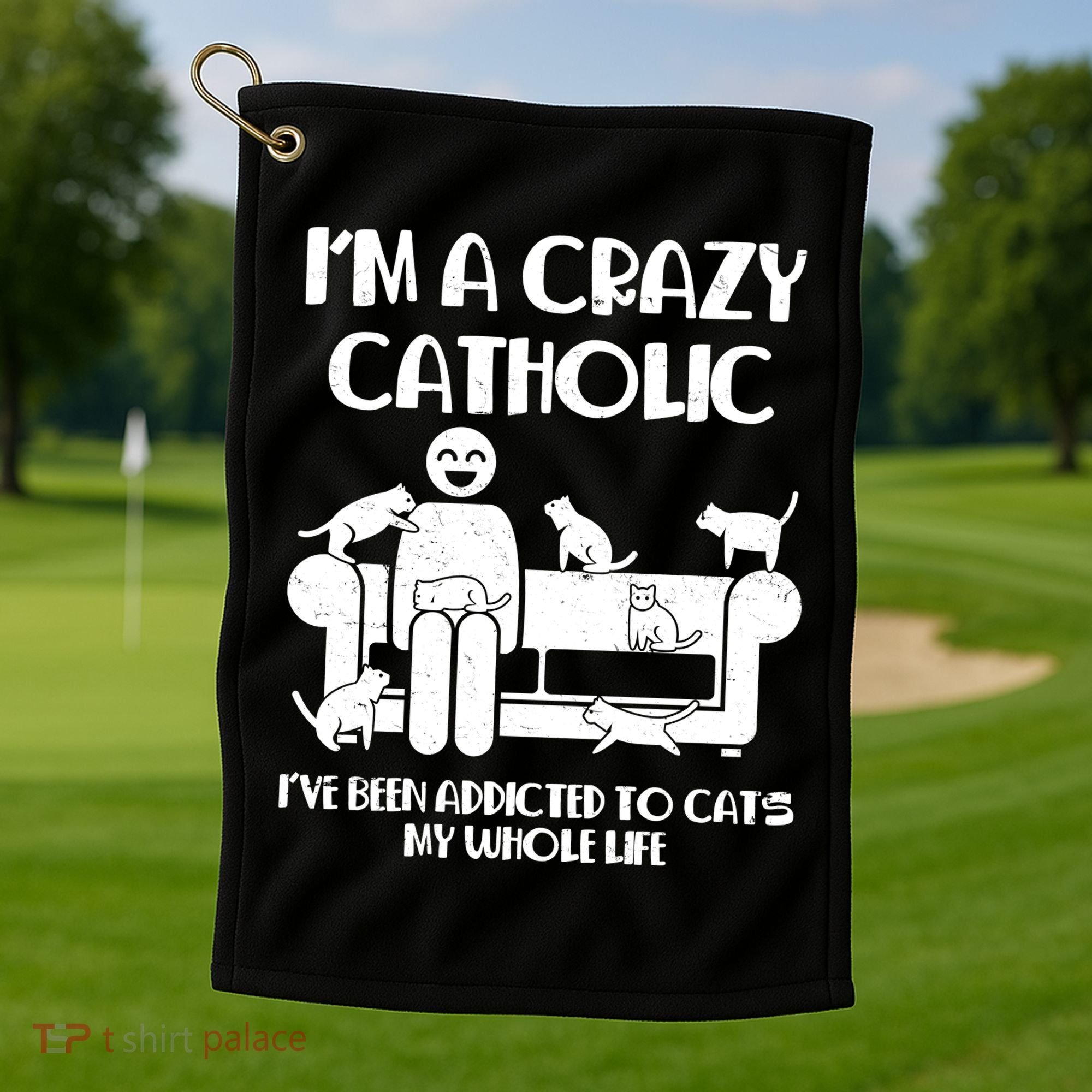 Funny I'm A Crazy Catholic Addicted To Cats Golf Towel