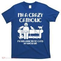 Funny I'm A Crazy Catholic Addicted To Cats T-Shirt thumb 0