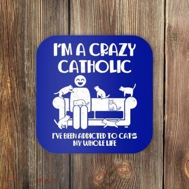 Funny I'm A Crazy Catholic Addicted To Cats Coaster