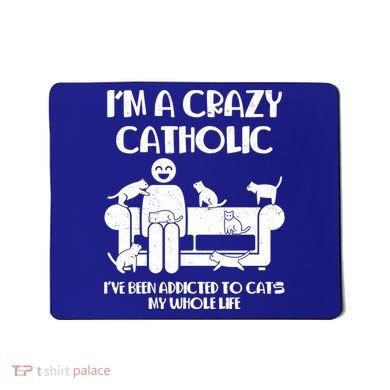 Funny I'm A Crazy Catholic Addicted To Cats Mousepad