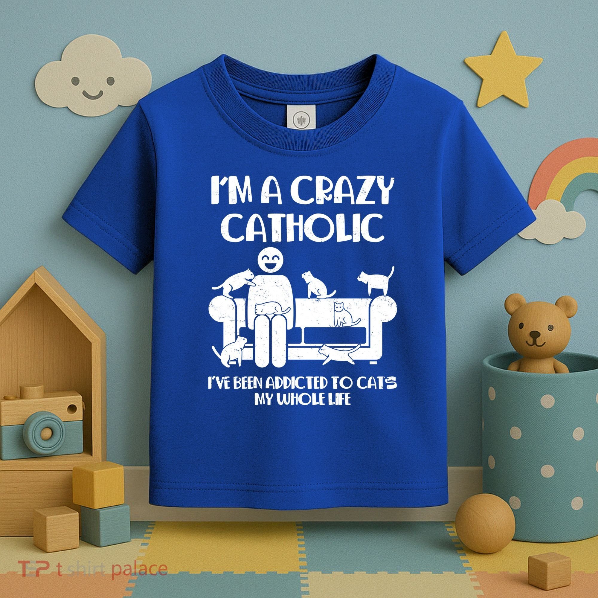 Funny I'm A Crazy Catholic Addicted To Cats Toddler T-Shirt