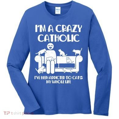 Funny I'm A Crazy Catholic Addicted To Cats Women's Long Sleeve Shirt