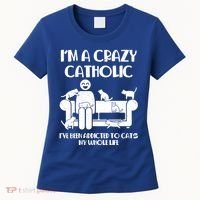 Funny I'm A Crazy Catholic Addicted To Cats Women's T-Shirt thumb 0