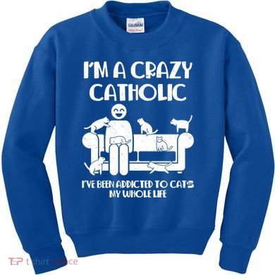 Funny I'm A Crazy Catholic Addicted To Cats Kids Sweatshirt