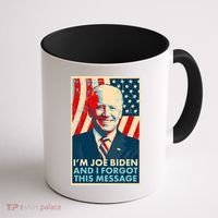 Funny I'm Joe Biden And I Forgot This Message Coffee Mug thumb 1