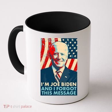 Funny I'm Joe Biden And I Forgot This Message Coffee Mug