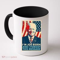 Funny I'm Joe Biden And I Forgot This Message Coffee Mug thumb 0