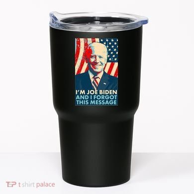 Funny I'm Joe Biden And I Forgot This Message Tumbler