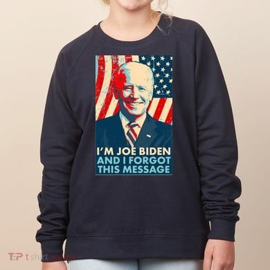 Funny I'm Joe Biden And I Forgot This Message Women's Sweatshirt