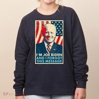 Funny I'm Joe Biden And I Forgot This Message Women's Sweatshirt thumb 0