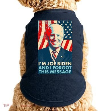 Funny I'm Joe Biden And I Forgot This Message Doggie Tank