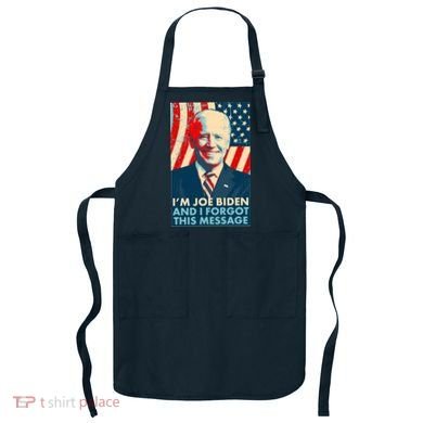 Funny I'm Joe Biden And I Forgot This Message Apron