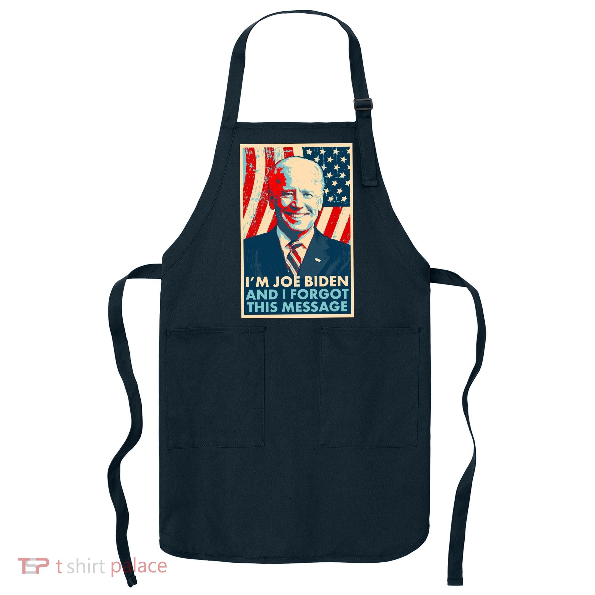 Funny I'm Joe Biden And I Forgot This Message Apron