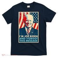 Funny I'm Joe Biden And I Forgot This Message T-Shirt thumb 0