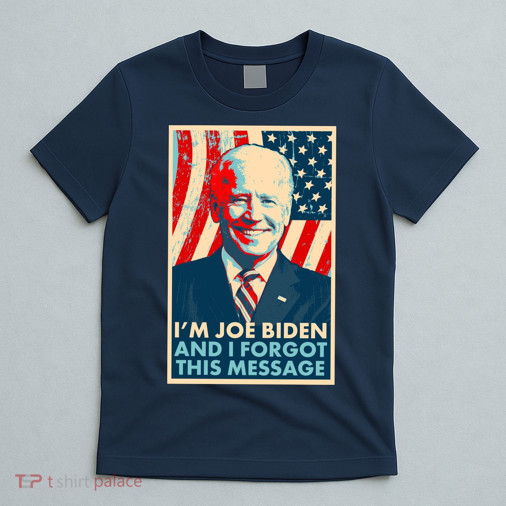 Funny I'm Joe Biden And I Forgot This Message T-Shirt