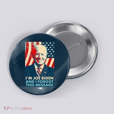 Funny I'm Joe Biden And I Forgot This Message Button