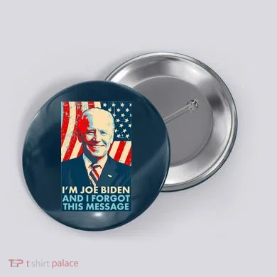 Funny I'm Joe Biden And I Forgot This Message Button