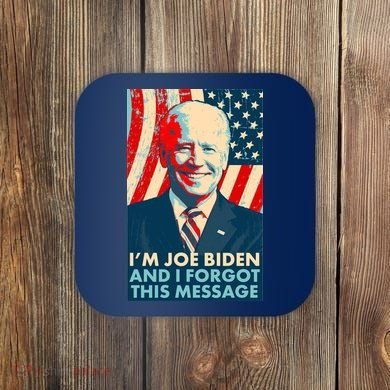 Funny I'm Joe Biden And I Forgot This Message Coaster