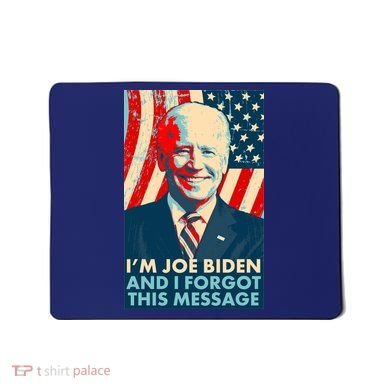 Funny I'm Joe Biden And I Forgot This Message Mousepad