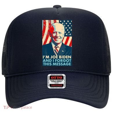 Funny I'm Joe Biden And I Forgot This Message Hat