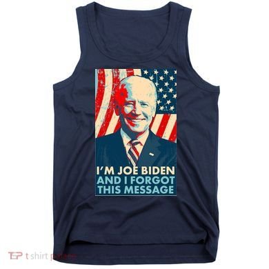 Funny I'm Joe Biden And I Forgot This Message Tank Top