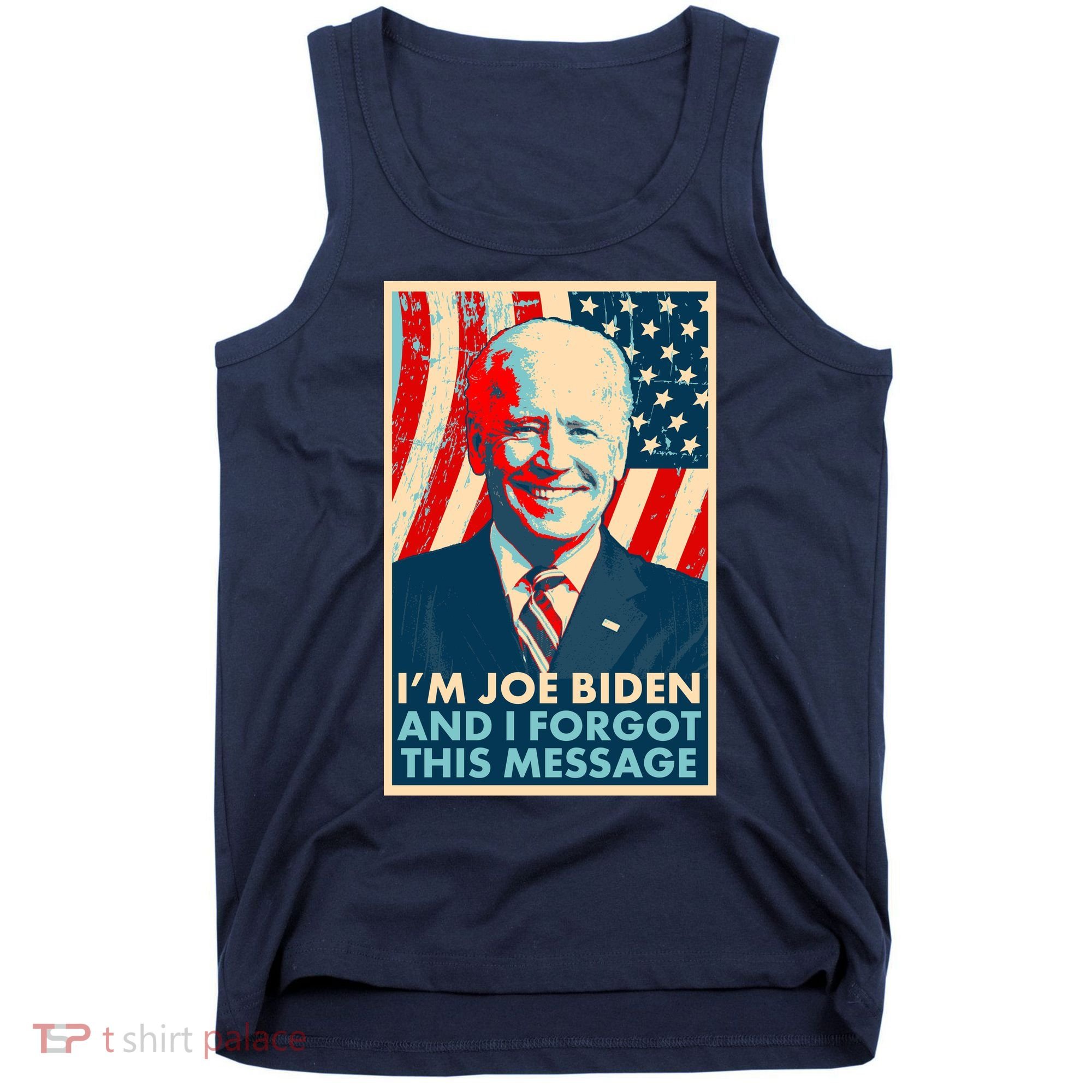 Funny I'm Joe Biden And I Forgot This Message Tank Top