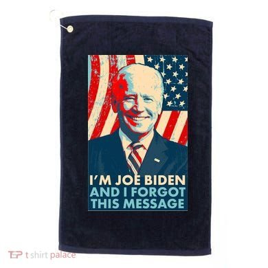 Funny I'm Joe Biden And I Forgot This Message Golf Towel