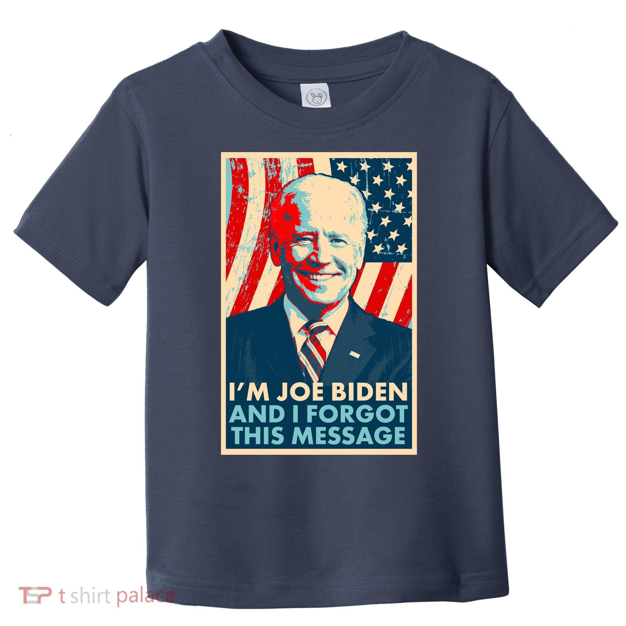 Funny I'm Joe Biden And I Forgot This Message Toddler T-Shirt
