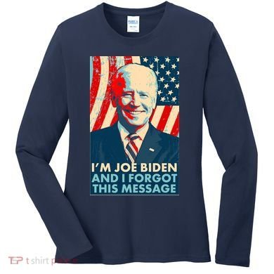Funny I'm Joe Biden And I Forgot This Message Women's Long Sleeve Shirt