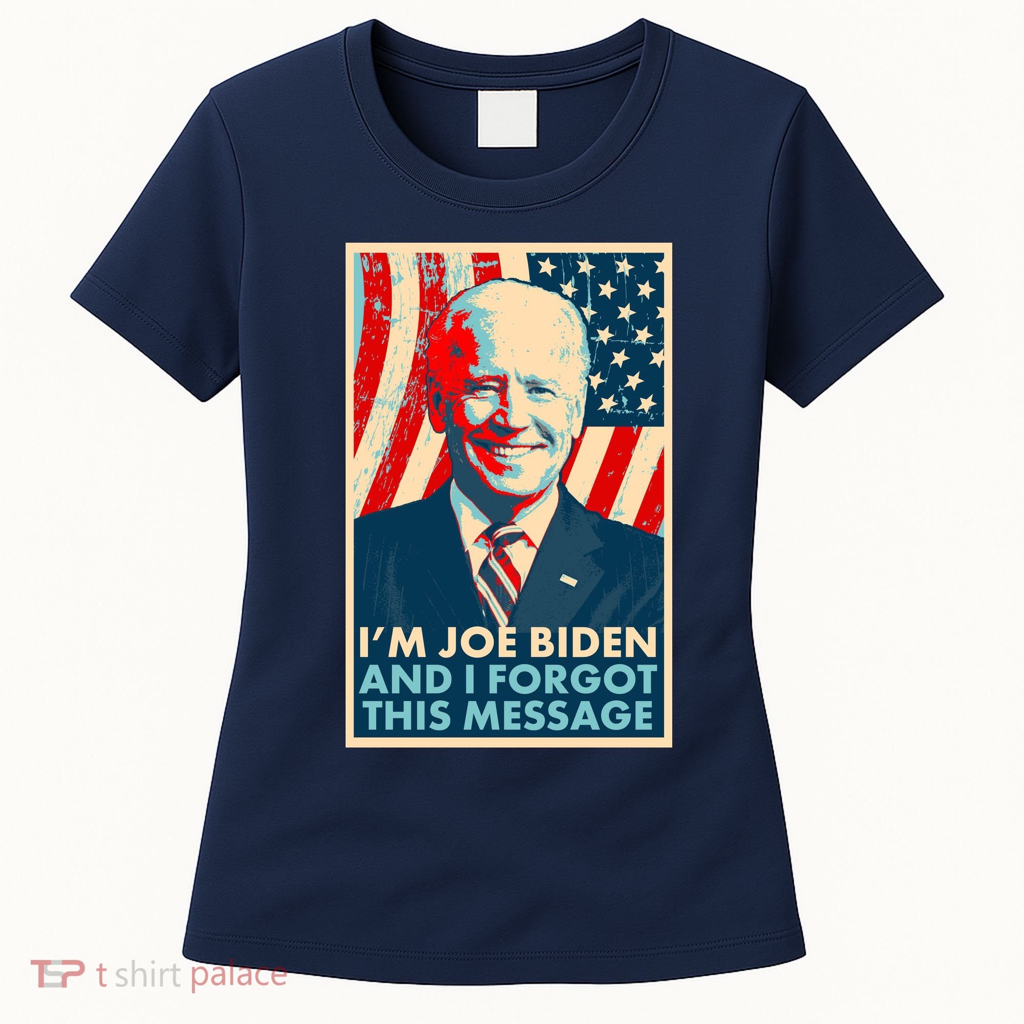 Funny I'm Joe Biden And I Forgot This Message Women's T-Shirt