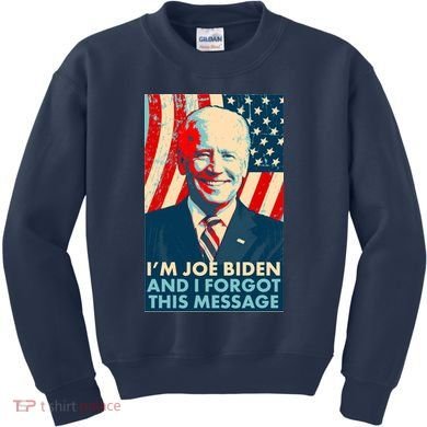 Funny I'm Joe Biden And I Forgot This Message Kids Sweatshirt