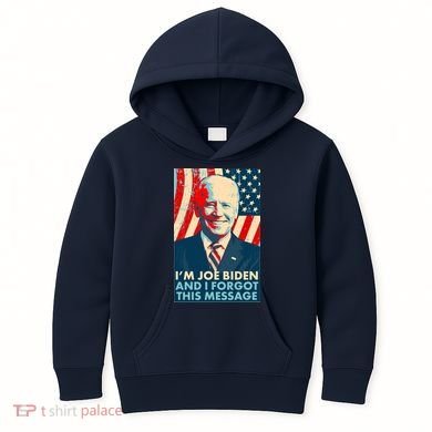 Funny I'm Joe Biden And I Forgot This Message Kids Hoodie
