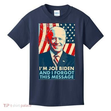 Funny I'm Joe Biden And I Forgot This Message Kids T-Shirt
