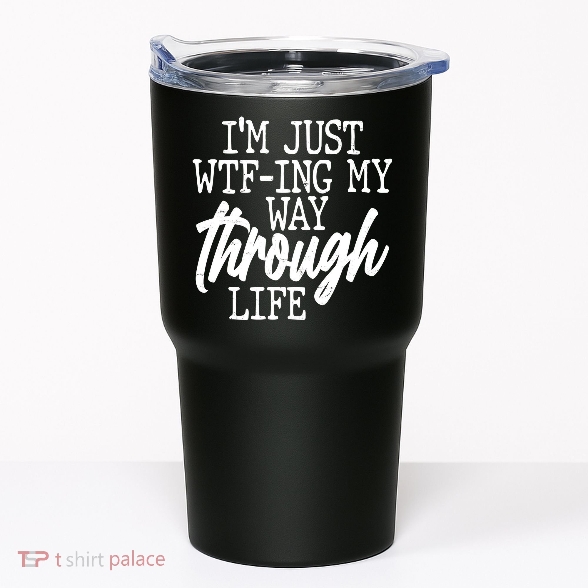 Funny I'm Just WTF-ing My Way Through Life Tumbler