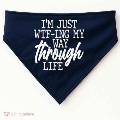 Funny I'm Just WTF-ing My Way Through Life USA-Made Doggie Bandana
