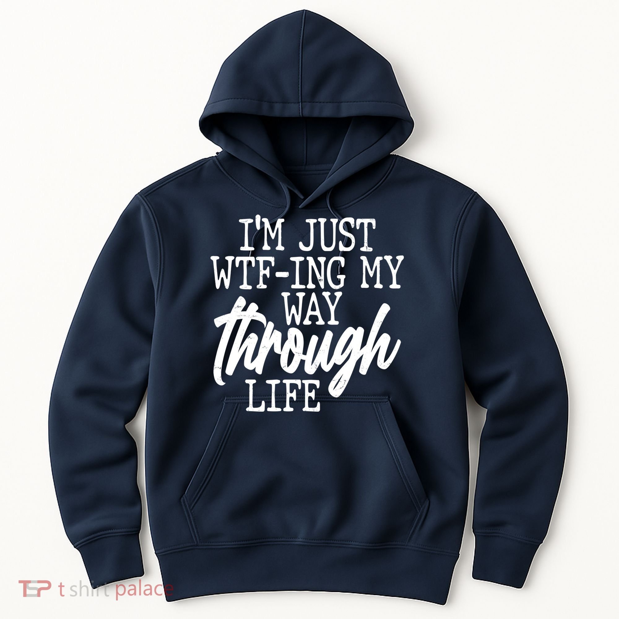 Funny I'm Just WTF-ing My Way Through Life Hoodie