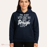 Funny I'm Just WTF-ing My Way Through Life Hoodie thumb 5