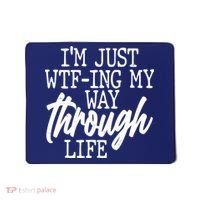 Funny I'm Just WTF-ing My Way Through Life Mousepad thumb 0