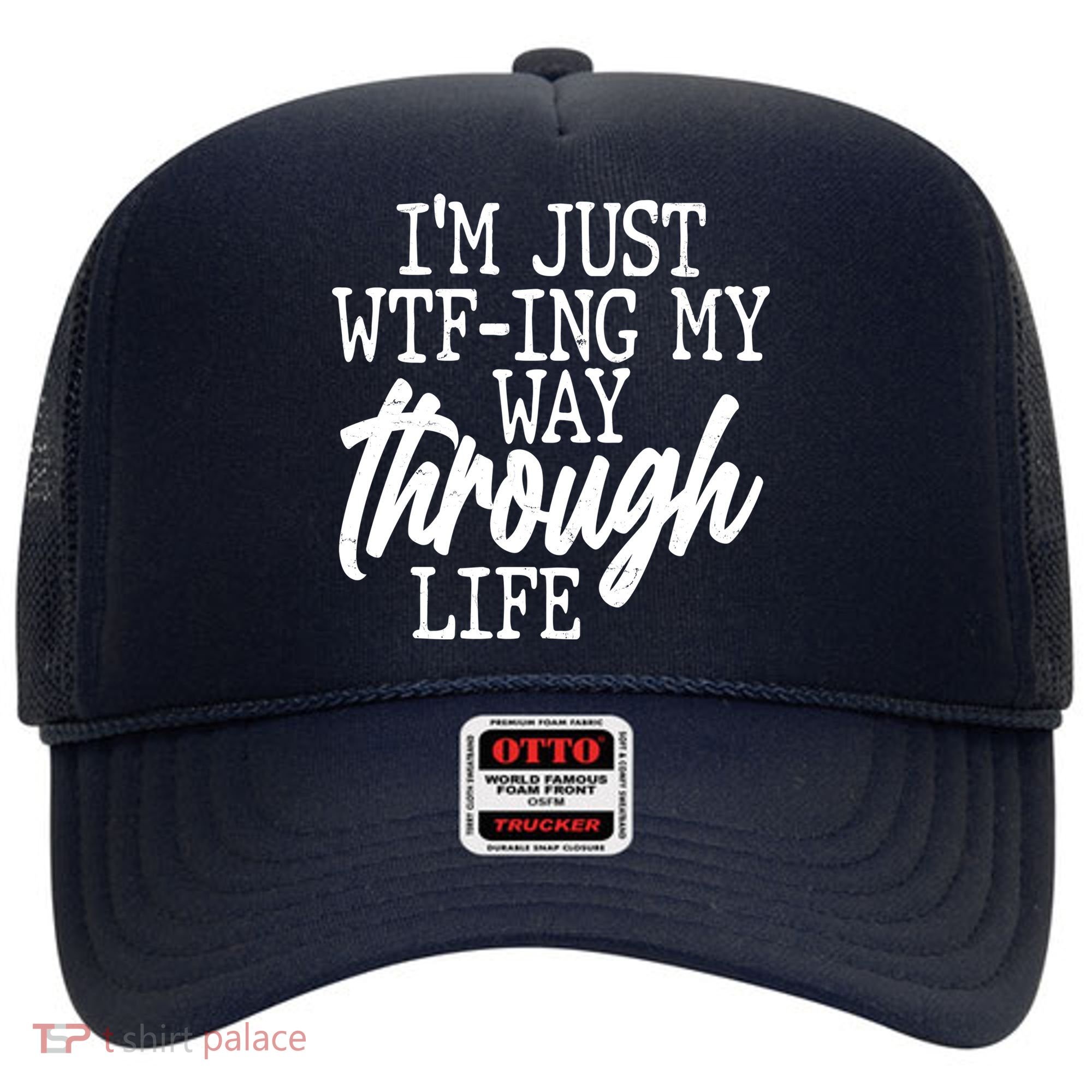Funny I'm Just WTF-ing My Way Through Life Hat