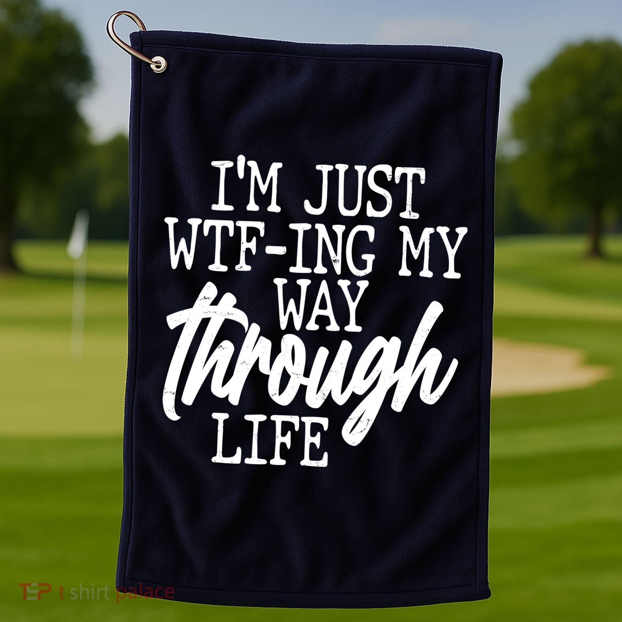 Funny I'm Just WTF-ing My Way Through Life Golf Towel