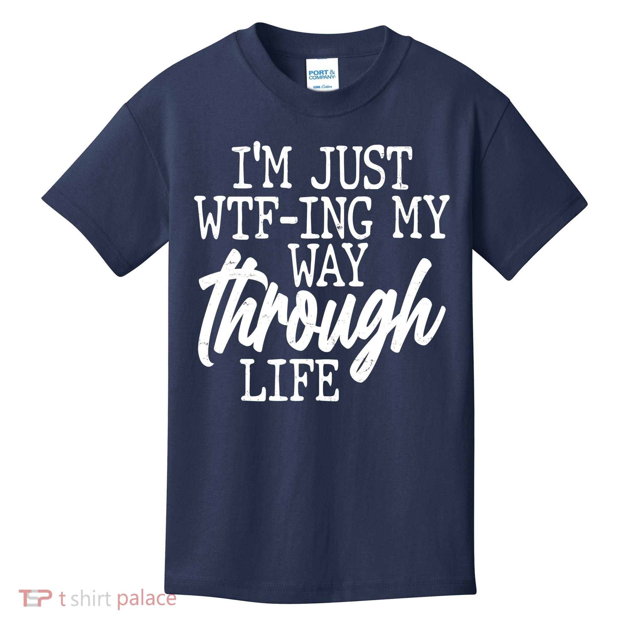 Funny I'm Just WTF-ing My Way Through Life Kids T-Shirt